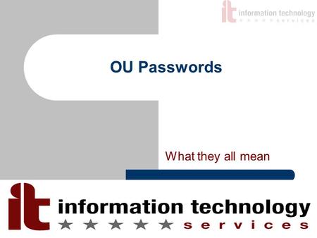 OU Passwords What they all mean. What is a password Webster’s Online Dictionary describes a password as “a sequence of characters required for access.