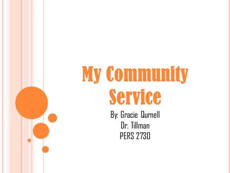 My Community Service By: Gracie Qurnell Dr. Tillman PERS 2730.