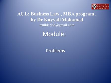 Module: Problems AUL: Business Law, MBA program, by Dr Kayyali Mohamed