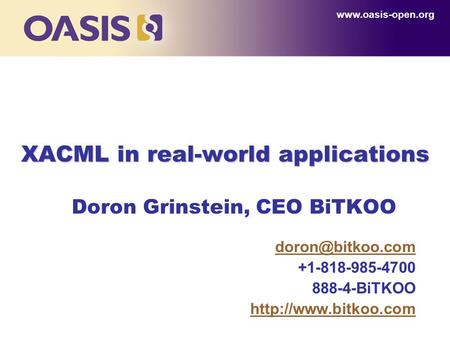 XACML in real-world applications Doron Grinstein, CEO BiTKOO +1-818-985-4700 888-4-BiTKOO