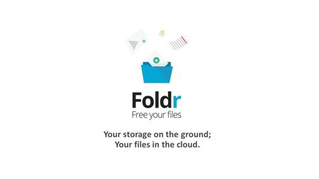 Your storage on the ground; Your files in the cloud.