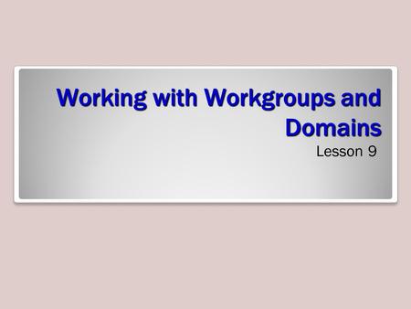 Working with Workgroups and Domains