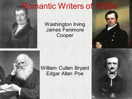 Romantic Writers of 1800s Washington Irving James Fenimore Cooper