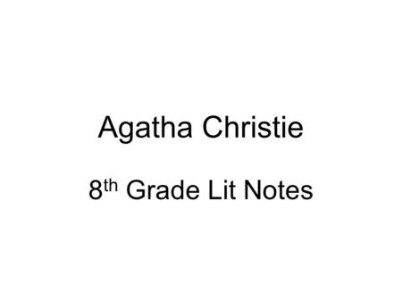 Agatha Christie 8 th Grade Lit Notes. Born September 15, 1890 Born in Torquay, England Youngest of three children Father died when she was 10. Entered.