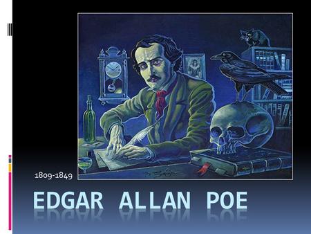 1809-1849. the author  American poet, short-story writer, editor & literary critic, Poe is considered part of the American Romantic Movement.  Best.