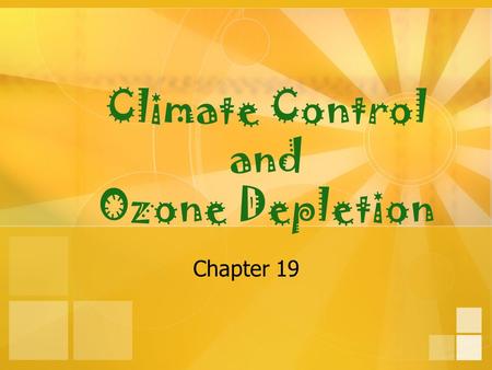 Climate Control and Ozone Depletion Chapter 19. 19-1 CIVILIZATION HAS EVOLVED DURING A PERIOD OF REMARKABLE CLIMATE STABILITY, BUT THIS ERA IS DRAWING.