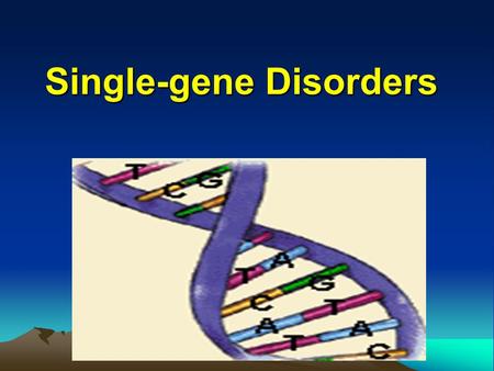 Single-gene Disorders. Classification of genetic disorders  Single-gene disorders (2%)  Chromosome disorders (