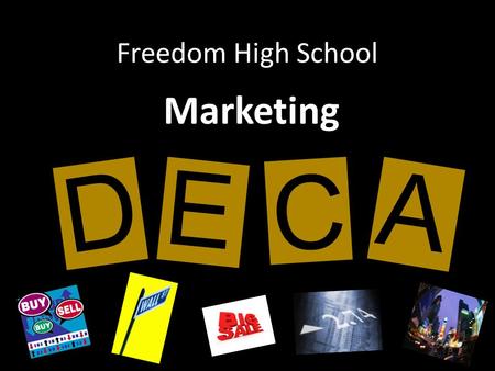Freedom High School Marketing D E C A. Intro to Business and Marketing According to the Princeton Review, the most popular college major is: Business.