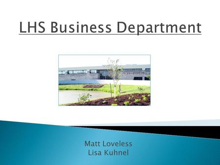 Matt Loveless Lisa Kuhnel.  Keyboarding  Sports Marketing  Publication Design  Career & Financial Management  Business Math (Dual-credit)  College.