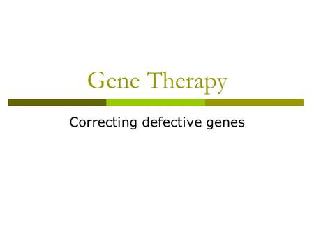 Gene Therapy Correcting defective genes. Definition & history  Normal gene inserted into the genome to replace non-functional gene  Trials began in.