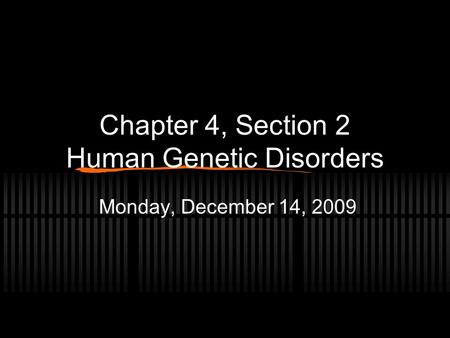 Chapter 4, Section 2 Human Genetic Disorders