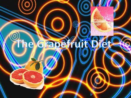 Introduction The grapefruit diet has been around for a long time; at least since the 1930’s No one has ownership of the plan Also called the Hollywood.