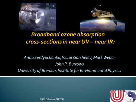 Anna Serdyuchenko, Victor Gorshelev, Mark Weber John P. Burrows University of Bremen, Institute for Environmental Physics OSU, Columbus OH, USA1.