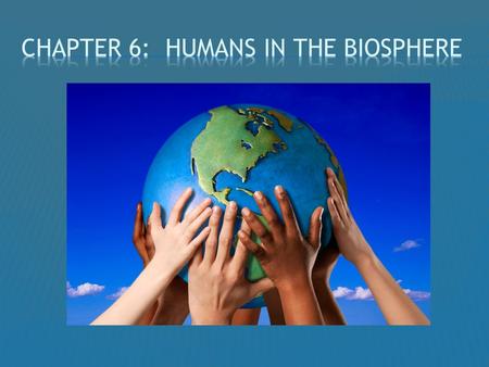 HUMANS IN THE BIOSPHERE  IN 1778, EUROPEANS ARRIVED ON THE ISLAND CHAIN OF HAWAII.  THEY CHANGED THE ISLANDS BY INTRODUCING RANCHING, PREDATORS, AND.