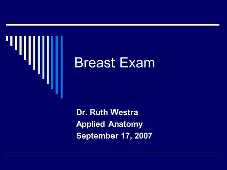 Dr. Ruth Westra Applied Anatomy September 17, 2007