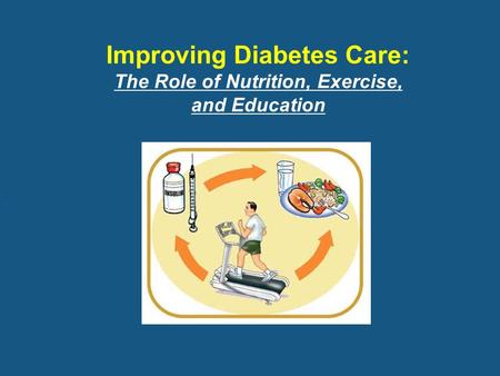 Improving Diabetes Care: The Role of Nutrition, Exercise, and Education.