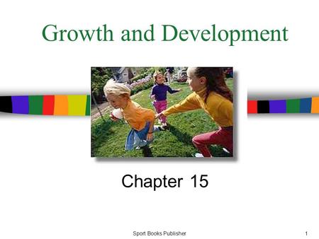 Sport Books Publisher1 Growth and Development Chapter 15.