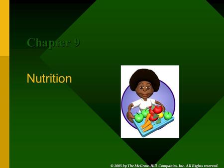 © 2005 by The McGraw-Hill Companies, Inc. All Rights reserved. © 2005 by The McGraw-Hill Companies, Inc. All Rights reserved. Nutrition Chapter 9.