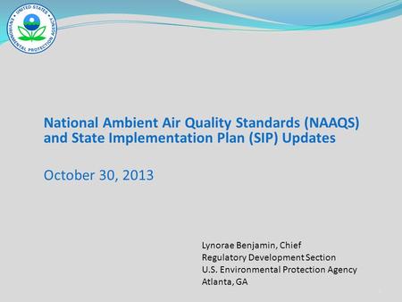 National Ambient Air Quality Standards (NAAQS) and State Implementation Plan (SIP) Updates October 30, 2013 Lynorae Benjamin, Chief Regulatory Development.