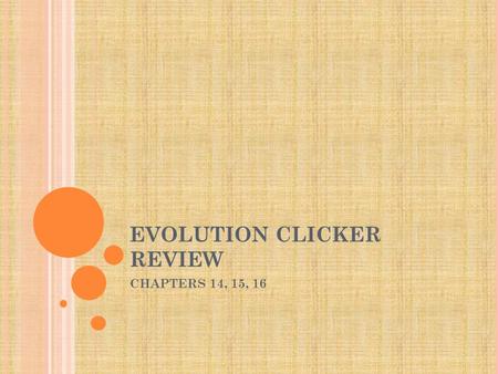 EVOLUTION CLICKER REVIEW CHAPTERS 14, 15, 16. W HICH SCIENTIST USED ROTTING MEAT TO DISPROVE SPONTANEOUS GENERATION ? 1. A. Spallanzani 2. B. Redi 3.