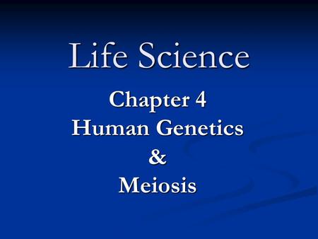 Life Science Chapter 4 Human Genetics &Meiosis. Gregor Mendel “father of genetics” experiments using pea plant traits a. Tall or short plants b. Round.