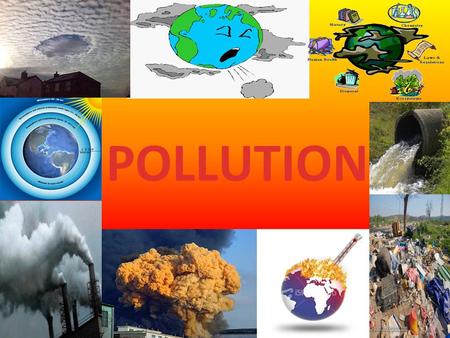 POLLUTION. v To the activity of man to pollution AIR POLLUTION LAND POLLUTION WATER POLLUTION v NOISE POLLUTION.