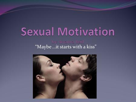 Sexual Motivation by: Aryanna Reid