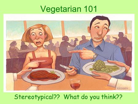 Vegetarian 101 Stereotypical?? What do you think??