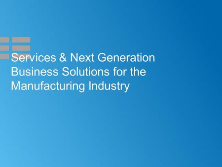 Services & Next Generation Business Solutions for the Manufacturing Industry.