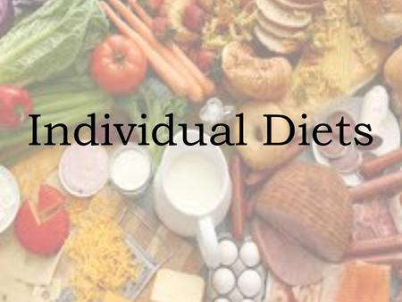 Individual Diets. Diets for Diabetics What is Type 2 Diabetes? -It’s a condition in which the blood contains high levels of glucose and can be managed.