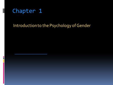 Chapter 1 Introduction to the Psychology of Gender _____________________.