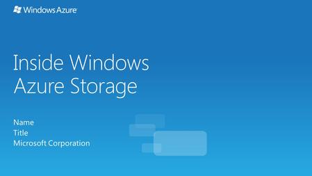 Inside Windows Azure Storage Name Title Microsoft Corporation.