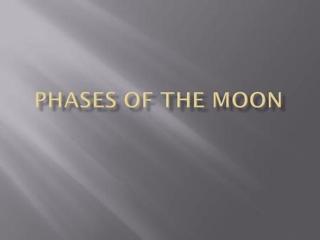 Phases of the moon.