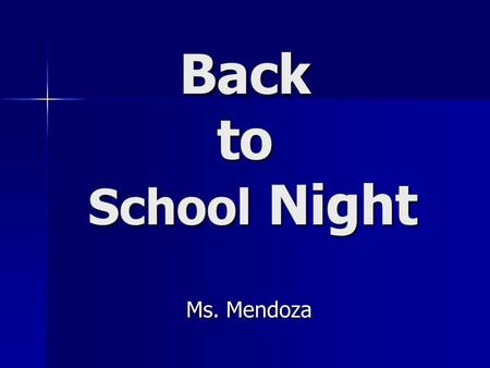 Back to School Night Ms. Mendoza. About Ms. Mendoza… Education –M.A. Teaching English as a Second Language (USF) –Currently studying Learning and Instruction.