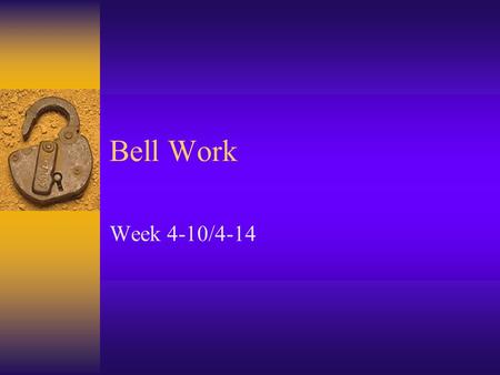 Bell Work Week 4-10/4-14. Bell Work  Pages 538-543 in text book.