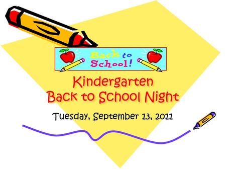 Kindergarten Back to School Night Tuesday, September 13, 2011.