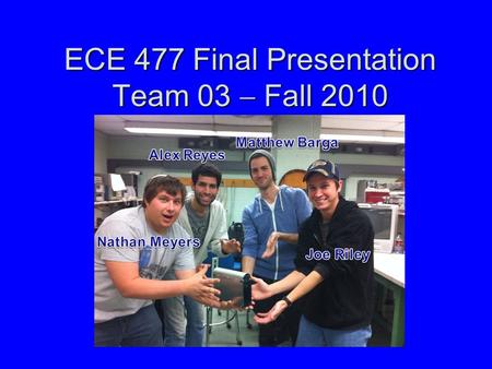 ECE 477 Final Presentation Team 03  Fall 2010. Outline Project overviewProject overview Block diagramBlock diagram Design challengesDesign challenges.