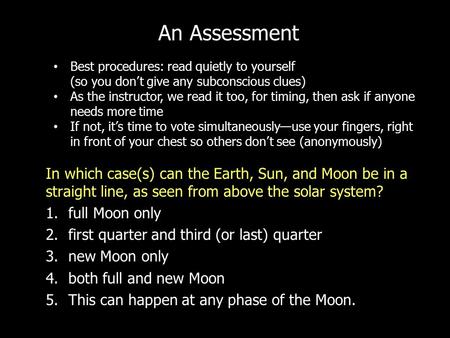 In which case(s) can the Earth, Sun, and Moon be in a straight line, as seen from above the solar system? 1.full Moon only 2.first quarter and third (or.