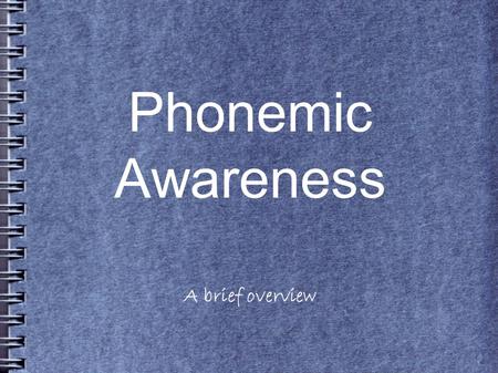 Phonemic Awareness A brief overview. Phonemic Awareness is vital to language, vocabulary, listening comprehension, spelling, writing, and word recognition.
