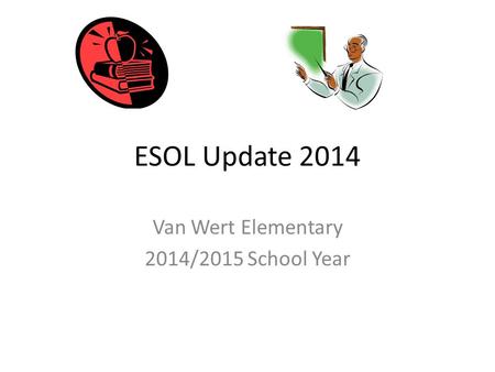 ESOL Update 2014 Van Wert Elementary 2014/2015 School Year.