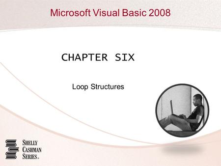 CHAPTER SIX Loop Structures.