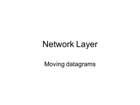Network Layer Moving datagrams. How do it know? Tom-Tom.