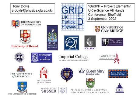 Tony Doyle “GridPP – Project Elements” UK e-Science All Hands Conference, Sheffield 3 September 2002.