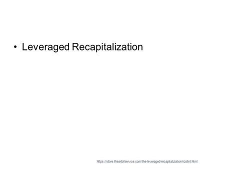 Leveraged Recapitalization https://store.theartofservice.com/the-leveraged-recapitalization-toolkit.html.