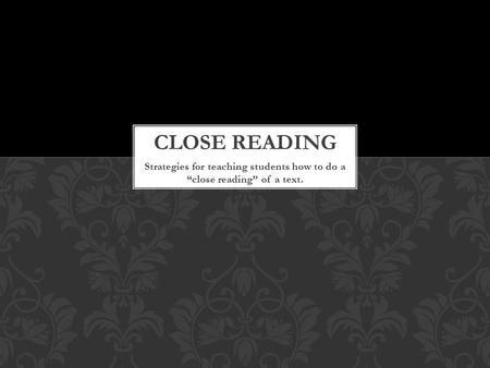 Close ReadinG Strategies for teaching students how to do a “close reading” of a text.