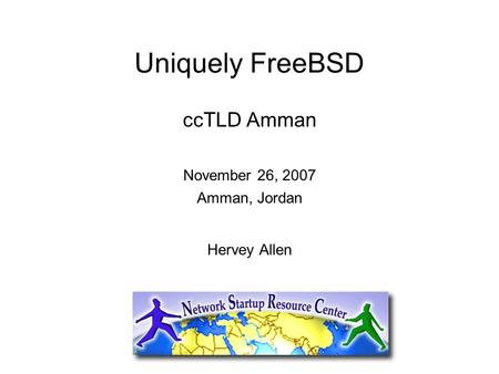 Uniquely FreeBSD ccTLD Amman November 26, 2007 Amman, Jordan Hervey Allen.