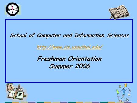 School of Computer and Information Sciences  Freshman Orientation Summer 2006.
