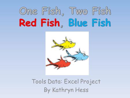 Tools Data: Excel Project By Kathryn Hess. Kindergarten 17 general ed. students 11 boys 6 girls.