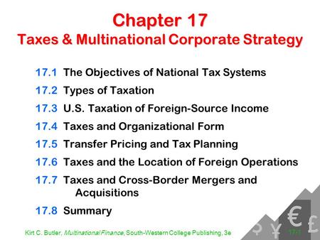 Kirt C. Butler, Multinational Finance, South-Western College Publishing, 3e 17-1 Chapter 17 Taxes & Multinational Corporate Strategy 17.1The Objectives.