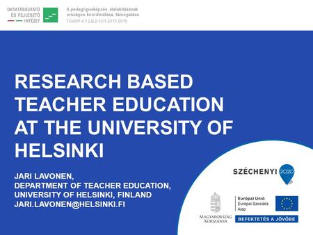 Research Based Teacher Education at the University of Helsinki Jari Lavonen, Department of Teacher Education, University of Helsinki, Finland Jari.Lavonen@Helsinki.Fi.
